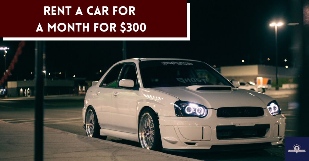 Rent a Car for a Month for $300