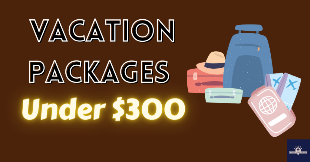 Vacation Packages Under $300