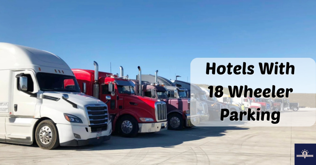 Hotels With 18 Wheeler Parking