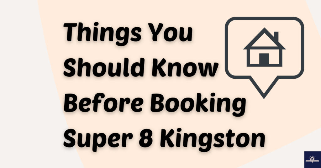 Things You Should Know Before Booking Super 8 Kingston