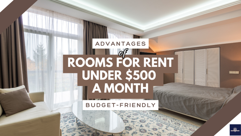 Advantages of Rooms for Rent Near Me Under $500 A Month