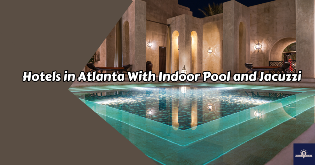 Hotels in Atlanta With Indoor Pool and Jacuzzi