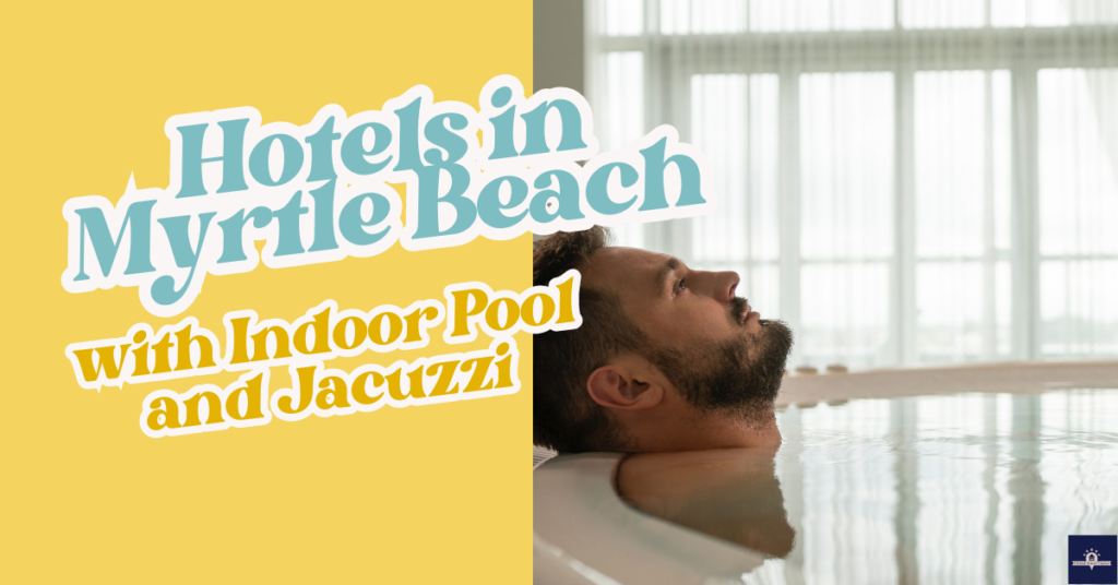 Hotels in Myrtle Beach with Indoor Pool and Jacuzzi