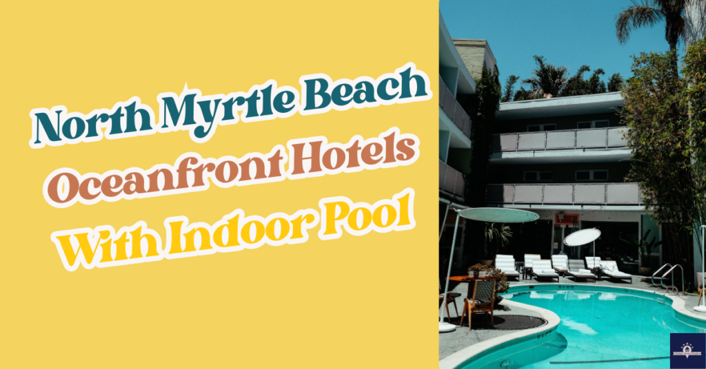 North Myrtle Beach Oceanfront Hotels With Indoor Pool