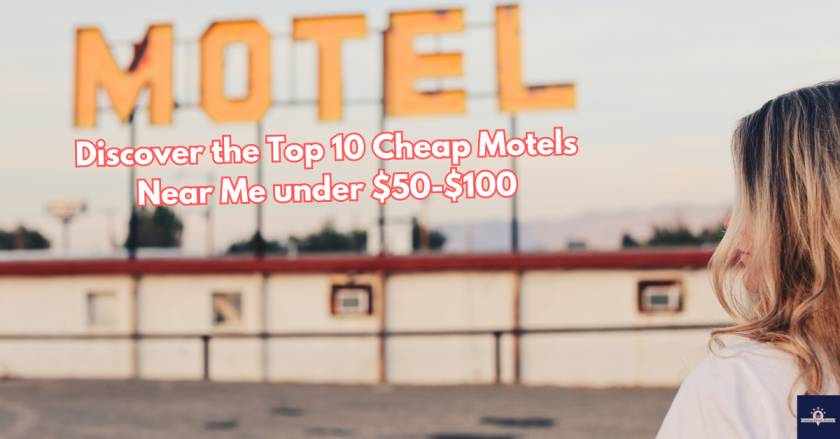 Discovering the Top 10 Cheap Motels Near Me under $50-$100
