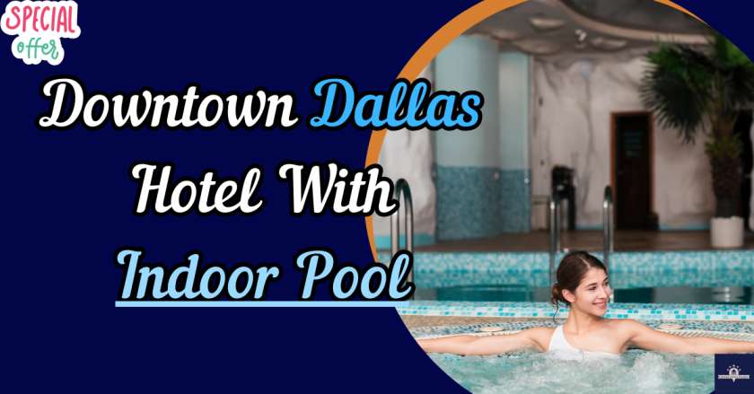 Downtown Dallas Hotel With Indoor Pool