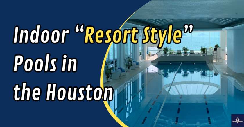 Indoor “Resort Style” Pools in the Houston
