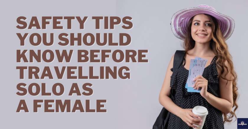 Safety Tips You Should Know Before Travelling Solo As A Female