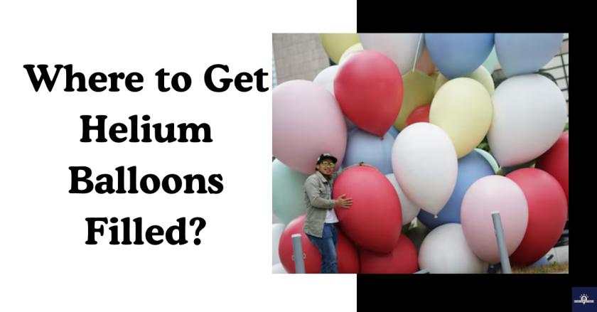 Where to Get Helium Balloons Filled?